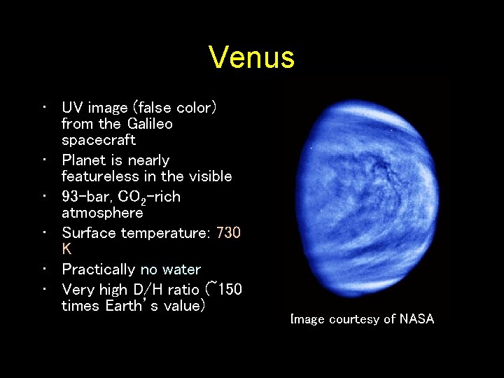 Venus • UV image (false color) from the Galileo spacecraft • Planet is nearly