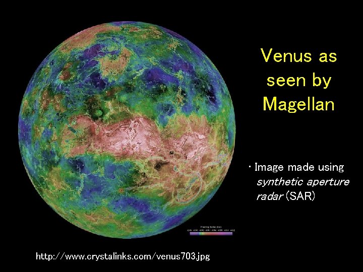 Venus as seen by Magellan • Image made using synthetic aperture radar (SAR) http: