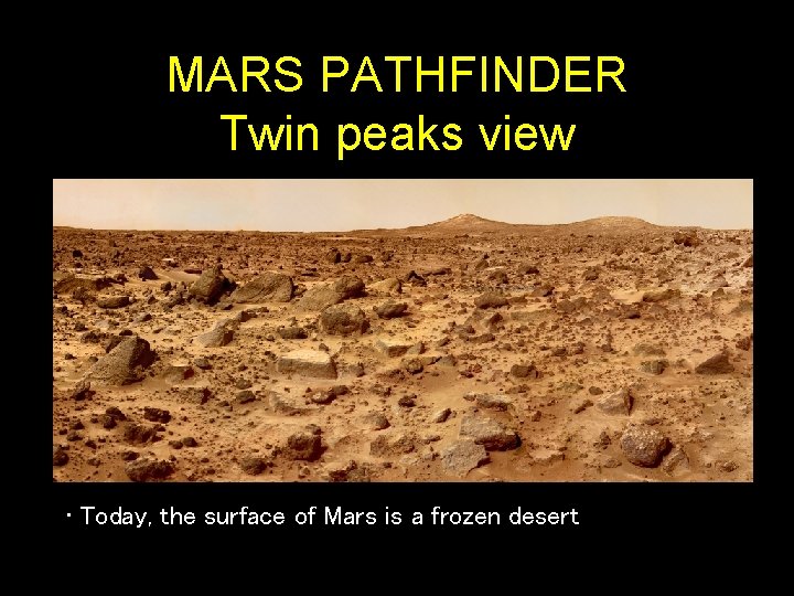 MARS PATHFINDER Twin peaks view • Today, the surface of Mars is a frozen
