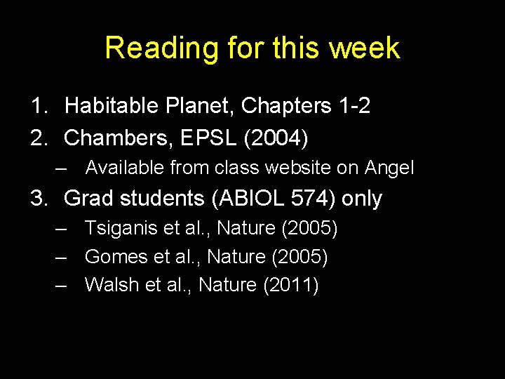 Reading for this week 1. Habitable Planet, Chapters 1 -2 2. Chambers, EPSL (2004)