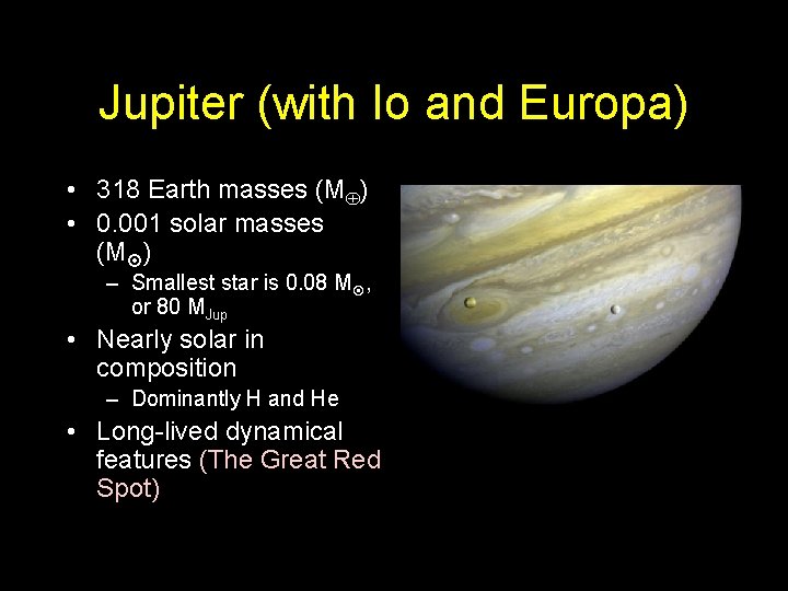 Jupiter (with Io and Europa) • 318 Earth masses (M ) • 0. 001