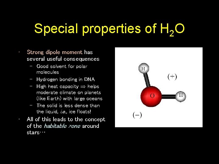 Special properties of H 2 O • Strong dipole moment has several useful consequences
