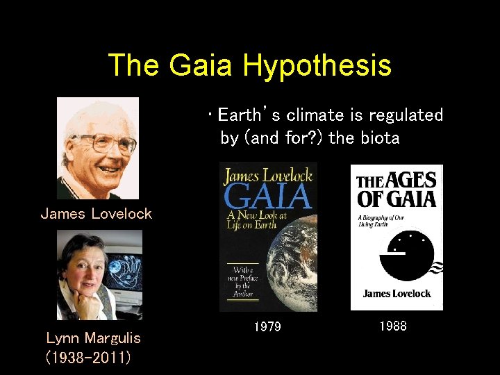 The Gaia Hypothesis • Earth’s climate is regulated by (and for? ) the biota