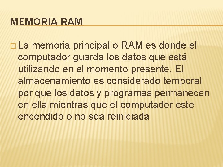 MEMORIA RAM � La memoria principal o RAM es donde el computador guarda los