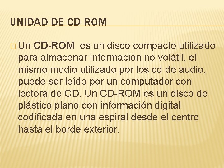 UNIDAD DE CD ROM � Un CD-ROM es un disco compacto utilizado para almacenar