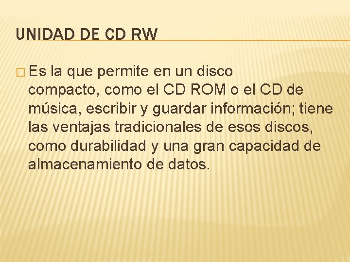 UNIDAD DE CD RW � Es la que permite en un disco compacto, como