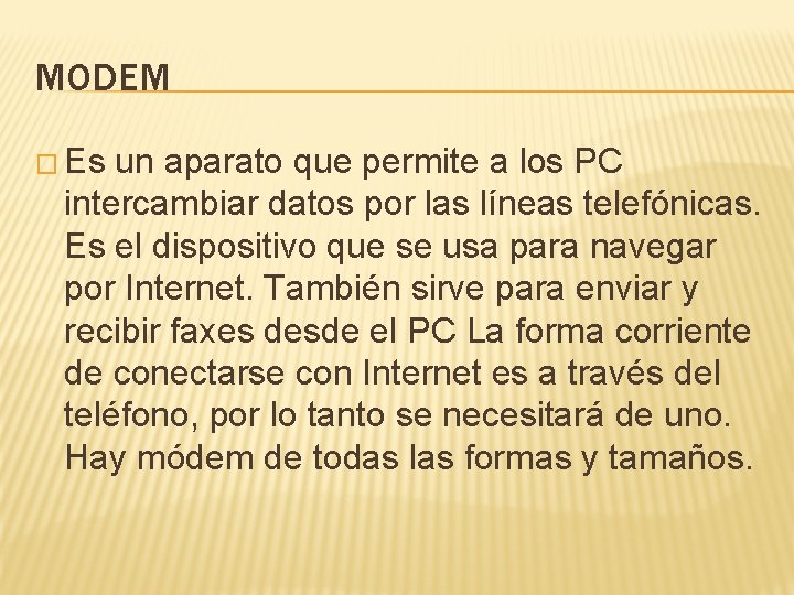 MODEM � Es un aparato que permite a los PC intercambiar datos por las