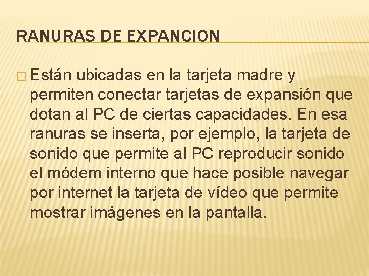 RANURAS DE EXPANCION � Están ubicadas en la tarjeta madre y permiten conectar tarjetas