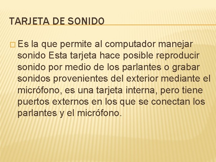 TARJETA DE SONIDO � Es la que permite al computador manejar sonido Esta tarjeta