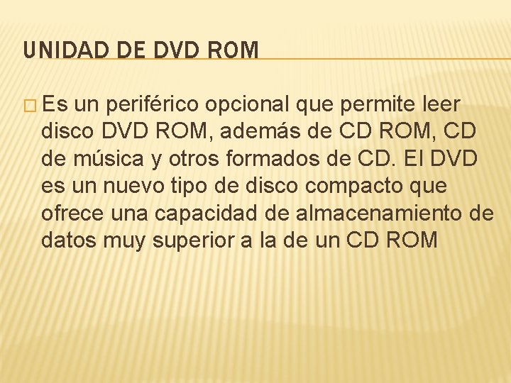 UNIDAD DE DVD ROM � Es un periférico opcional que permite leer disco DVD
