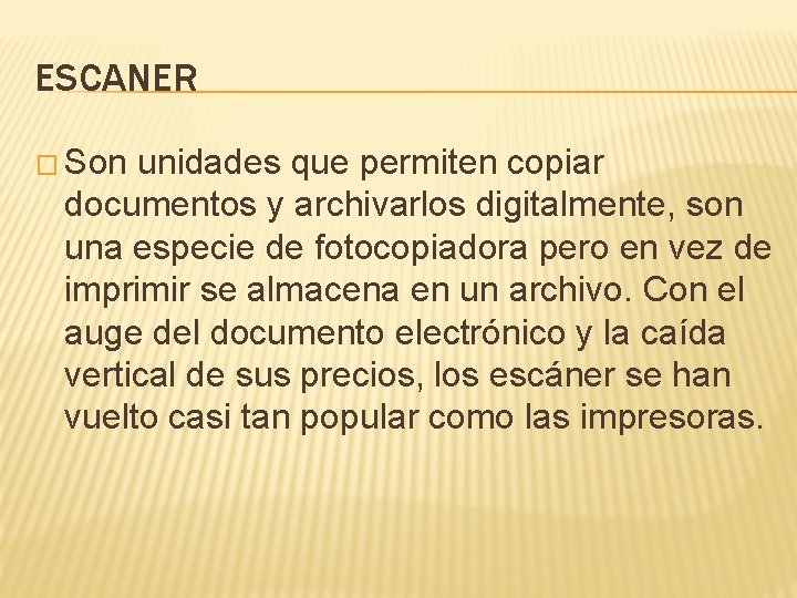 ESCANER � Son unidades que permiten copiar documentos y archivarlos digitalmente, son una especie