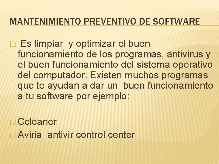 MANTENIMIENTO PREVENTIVO DE SOFTWARE � Es limpiar y optimizar el buen funcionamiento de los