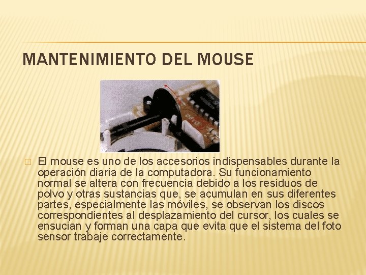 MANTENIMIENTO DEL MOUSE � El mouse es uno de los accesorios indispensables durante la