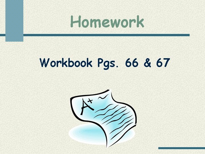 Homework Workbook Pgs. 66 & 67 