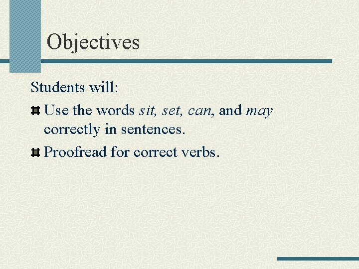 Objectives Students will: Use the words sit, set, can, and may correctly in sentences.