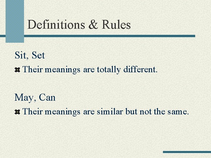 Definitions & Rules Sit, Set Their meanings are totally different. May, Can Their meanings