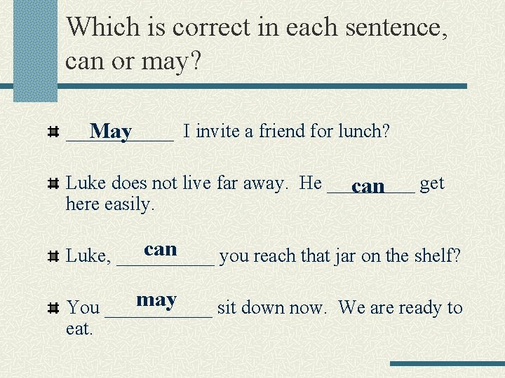 Which is correct in each sentence, can or may? ______ I invite a friend