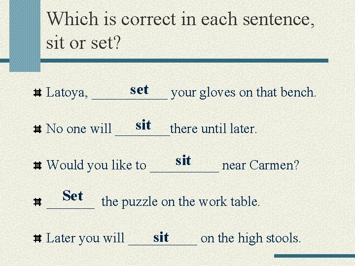 Which is correct in each sentence, sit or set? set your gloves on that