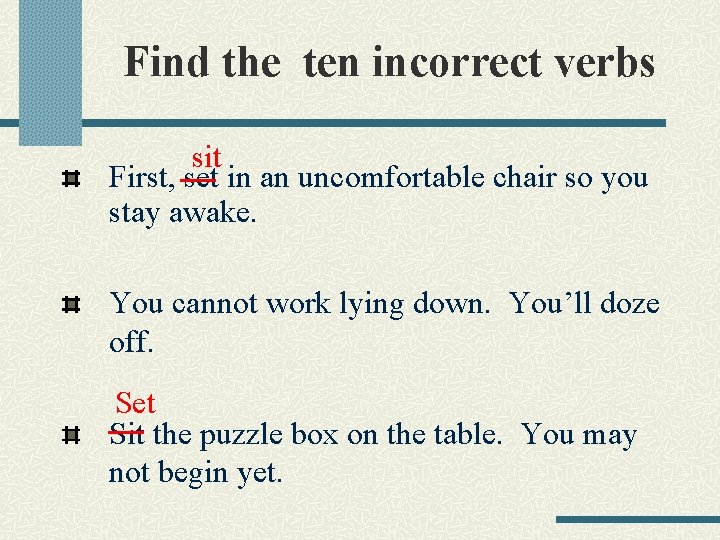 Find the ten incorrect verbs sit First, set in an uncomfortable chair so you
