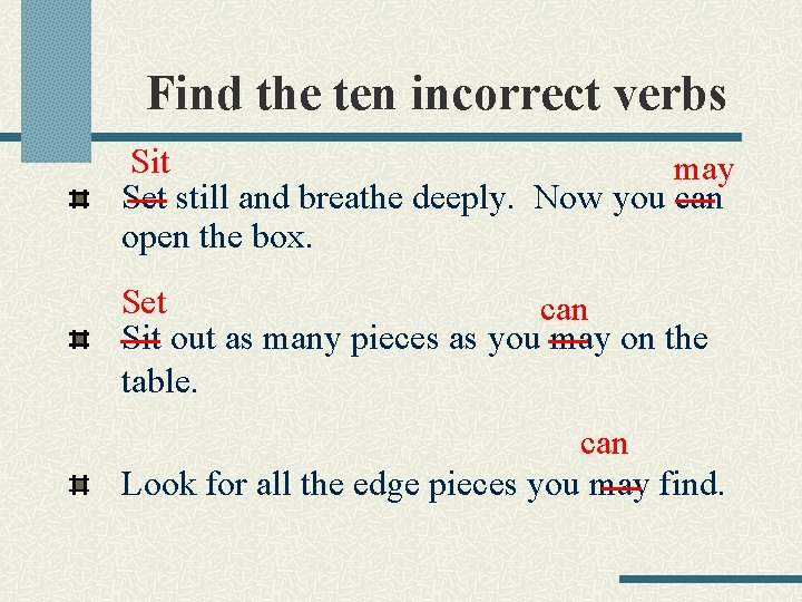 Find the ten incorrect verbs Sit may Set still and breathe deeply. Now you