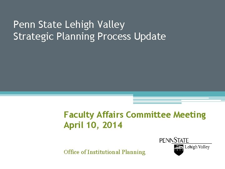 Penn State Lehigh Valley Strategic Planning Process Update Faculty Affairs Committee Meeting April 10,