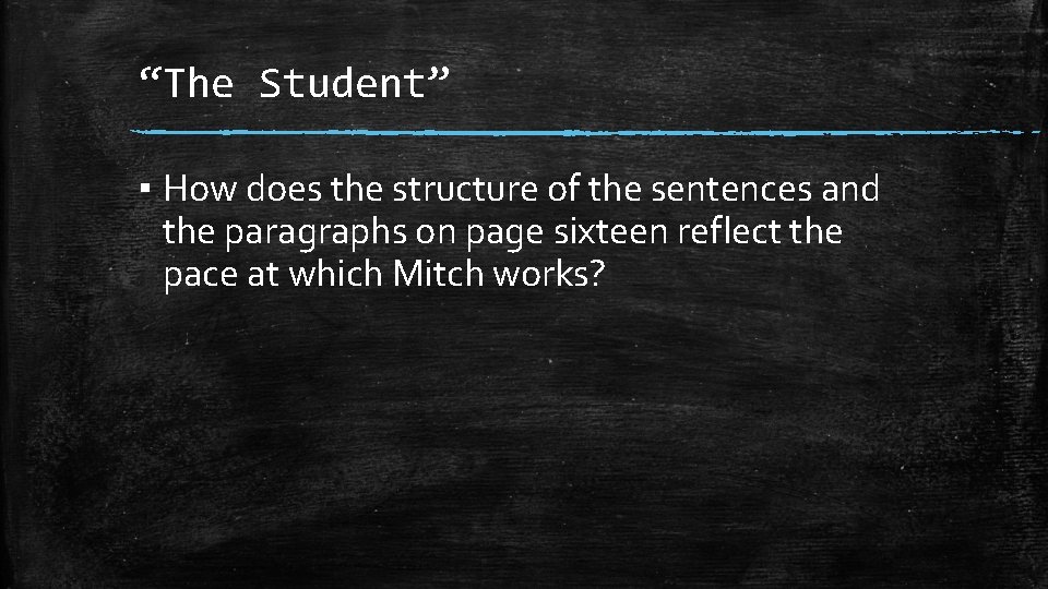 “The Student” ▪ How does the structure of the sentences and the paragraphs on