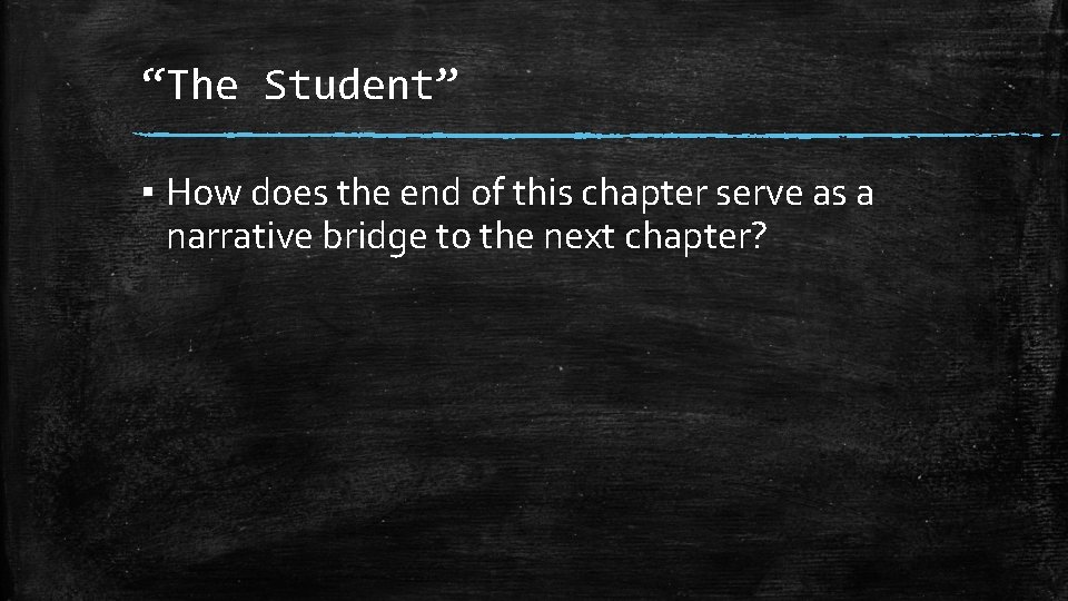 “The Student” ▪ How does the end of this chapter serve as a narrative