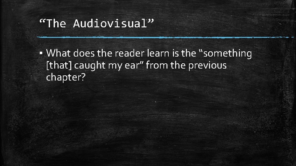 “The Audiovisual” ▪ What does the reader learn is the “something [that] caught my