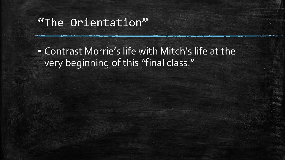 “The Orientation” ▪ Contrast Morrie’s life with Mitch’s life at the very beginning of