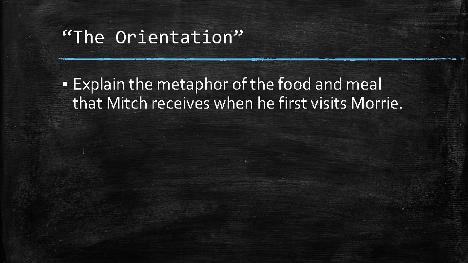 “The Orientation” ▪ Explain the metaphor of the food and meal that Mitch receives
