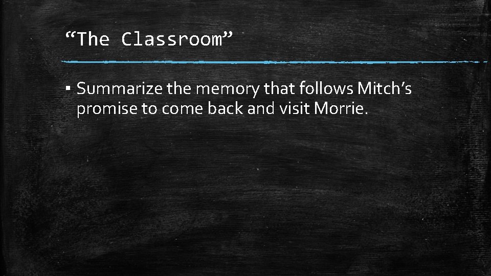 “The Classroom” ▪ Summarize the memory that follows Mitch’s promise to come back and