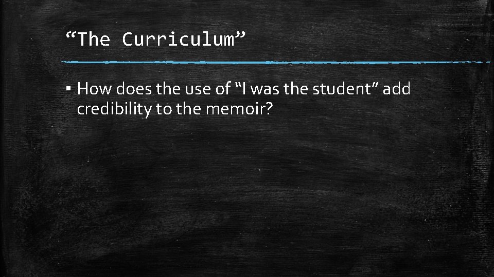 “The Curriculum” ▪ How does the use of “I was the student” add credibility