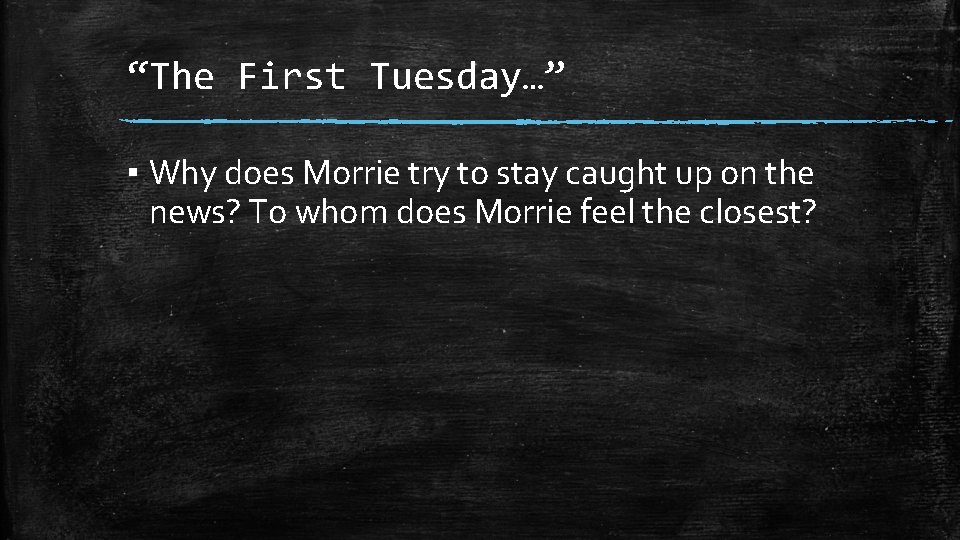 “The First Tuesday…” ▪ Why does Morrie try to stay caught up on the