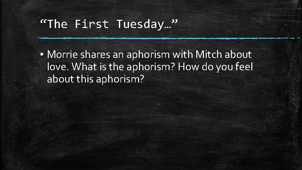 “The First Tuesday…” ▪ Morrie shares an aphorism with Mitch about love. What is