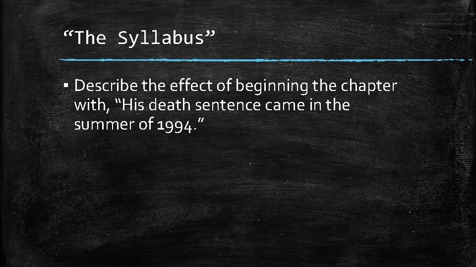 “The Syllabus” ▪ Describe the effect of beginning the chapter with, “His death sentence