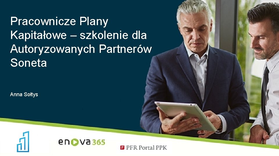 Pracownicze Plany Kapitałowe – szkolenie dla Autoryzowanych Partnerów Soneta Anna Sołtys 