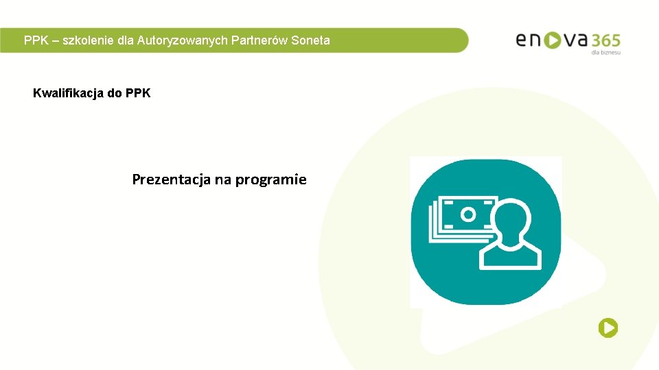 PPK – szkolenie dla Autoryzowanych Partnerów Soneta Kwalifikacja do PPK Prezentacja na programie 