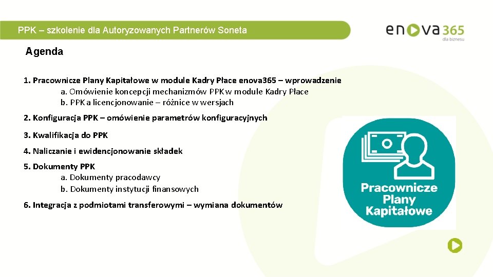 PPK – szkolenie dla Autoryzowanych Partnerów Soneta Agenda 1. Pracownicze Plany Kapitałowe w module