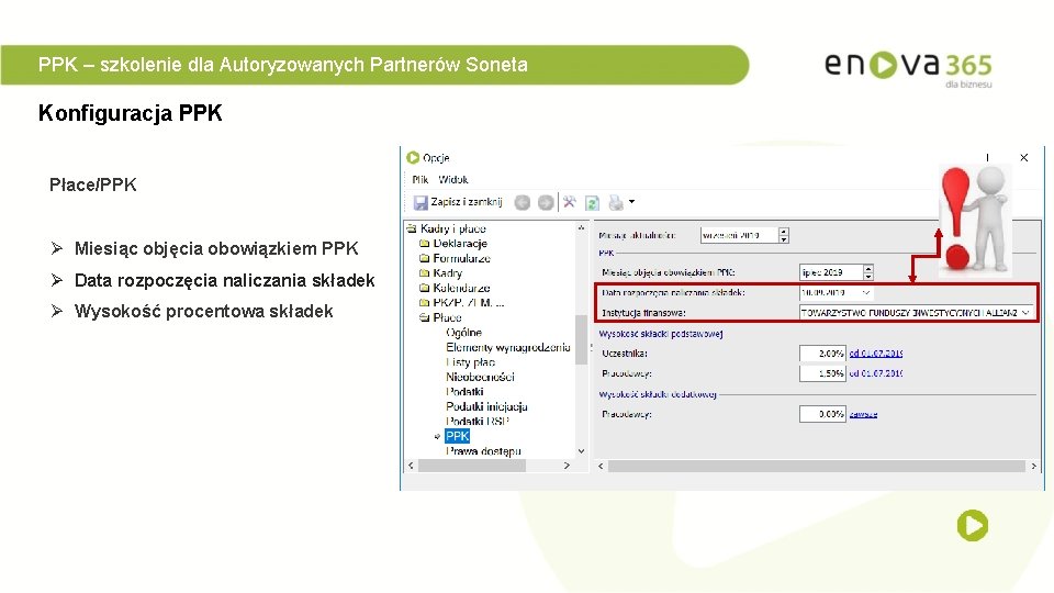 PPK – szkolenie dla Autoryzowanych Partnerów Soneta Konfiguracja PPK Płace/PPK Ø Miesiąc objęcia obowiązkiem