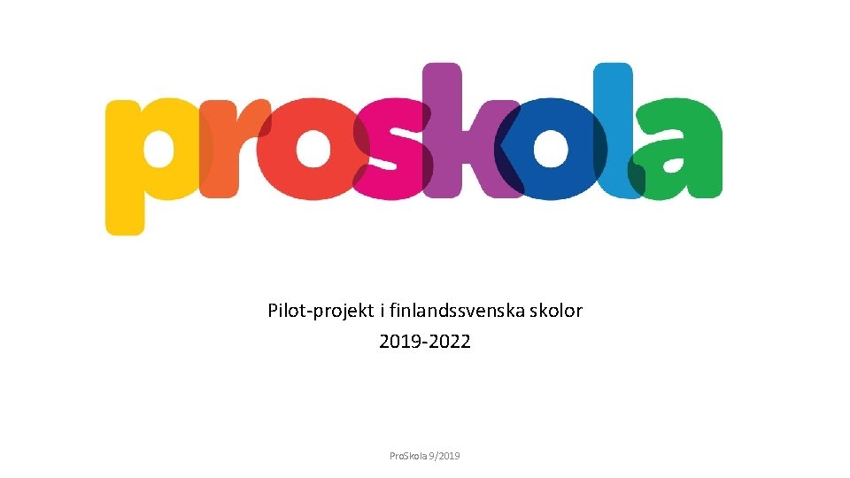 Pilot-projekt i finlandssvenska skolor 2019 -2022 Pro. Skola 9/2019 