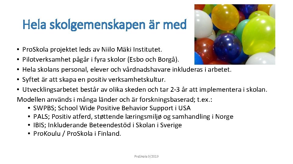 Hela skolgemenskapen är med • Pro. Skola projektet leds av Niilo Mäki Institutet. •