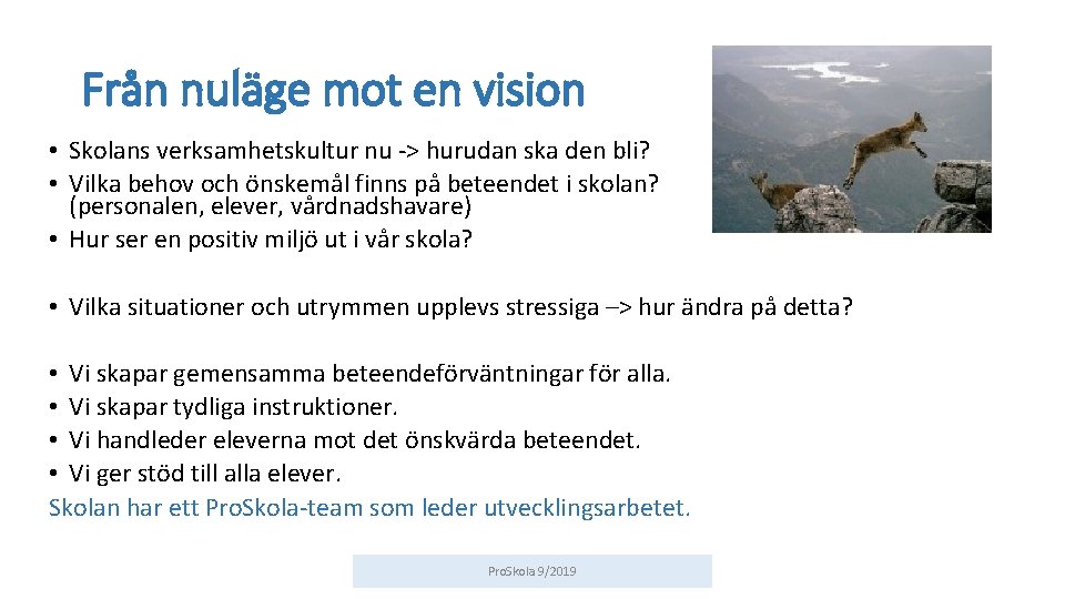 Från nuläge mot en vision • Skolans verksamhetskultur nu -> hurudan ska den bli?