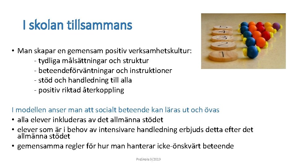 I skolan tillsammans • Man skapar en gemensam positiv verksamhetskultur: - tydliga målsättningar och