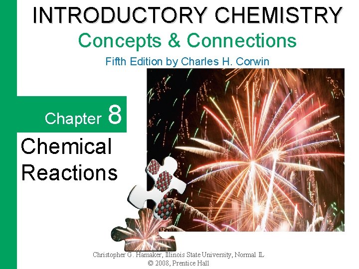 INTRODUCTORY CHEMISTRY Concepts & Connections Fifth Edition by Charles H. Corwin Chapter 8 Chemical
