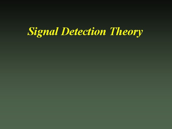 Signal Detection Theory 