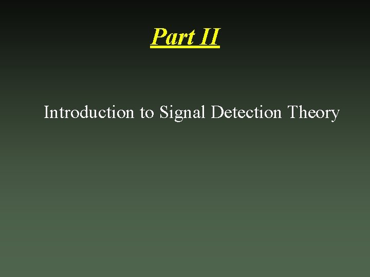 Part II Introduction to Signal Detection Theory 