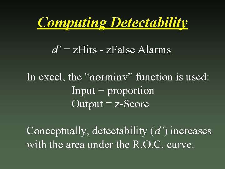 Computing Detectability d’ = z. Hits - z. False Alarms In excel, the “norminv”