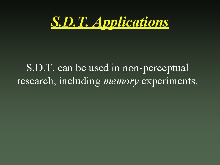 S. D. T. Applications S. D. T. can be used in non-perceptual research, including