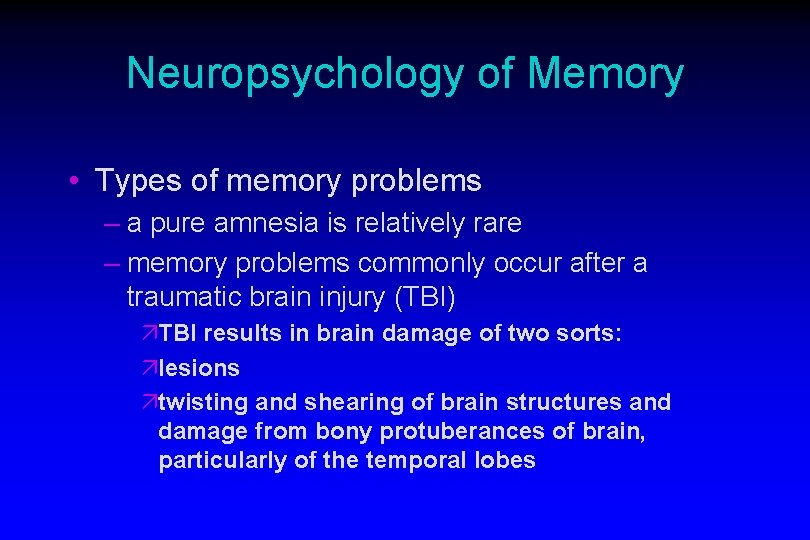 Neuropsychology of Memory • Types of memory problems – a pure amnesia is relatively