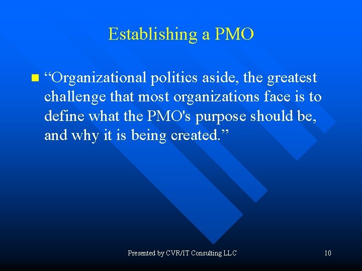 Establishing a PMO n “Organizational politics aside, the greatest challenge that most organizations face